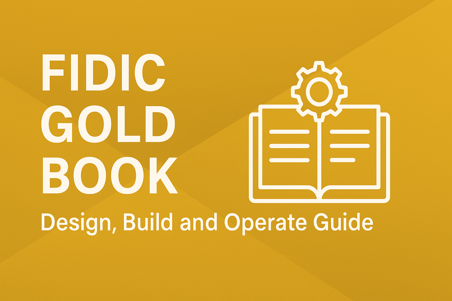 FIDIC Gold Book Explained: Design, Build, and Operate Guide